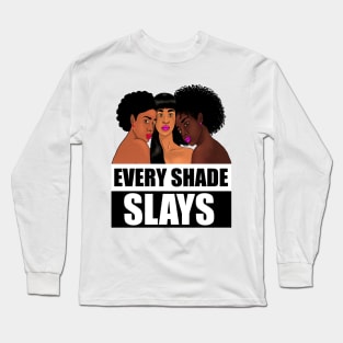 Every Shade Slays Melanin, Afro Black Pride Long Sleeve T-Shirt